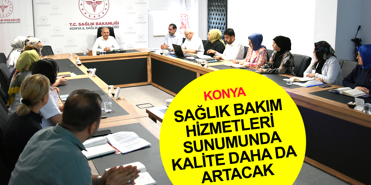 Konya Sağlık Müdürü Koç: Sağlık bakım hizmetlerinde kalite daha da artacak