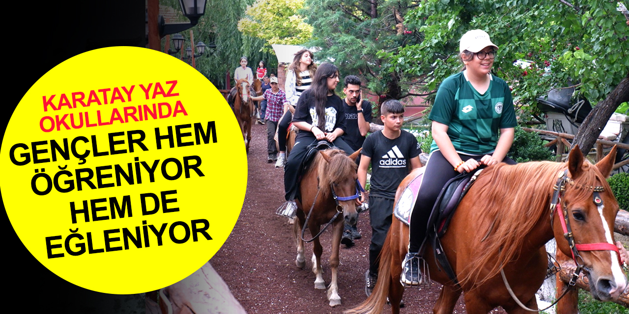 Konya'da Karatay Gençlik Meclisi Yaz Okulunda gençler eğlenerek öğreniyor