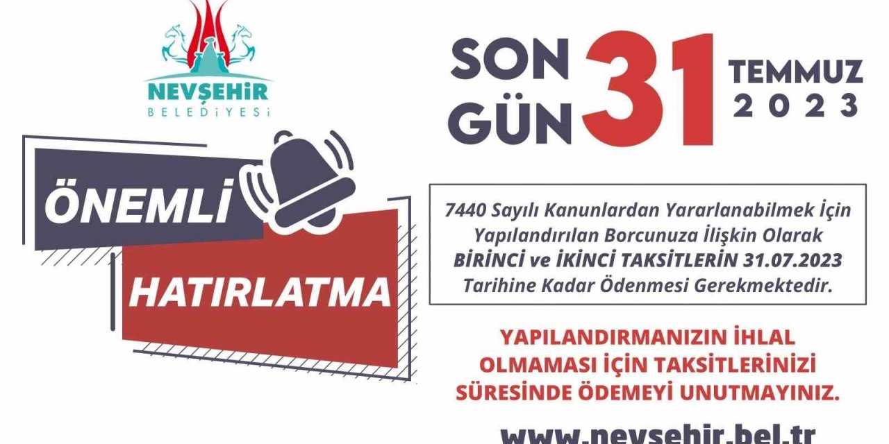 Nevşehirlilerin dikkatine son gün: 31 Temmuz