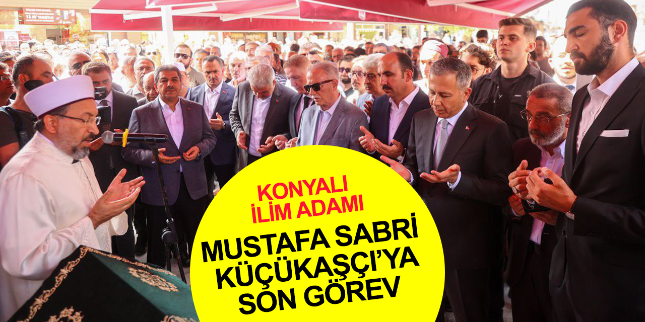 Konyalı ilim adamı Prof. Mustafa Sabri Küçükaşçı Hakk’a uğurlandı