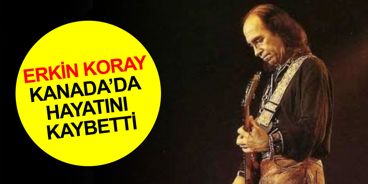 Türk rock müziğinin efsane ismi Erkin Koray Kanada'da hayatını kaybetti