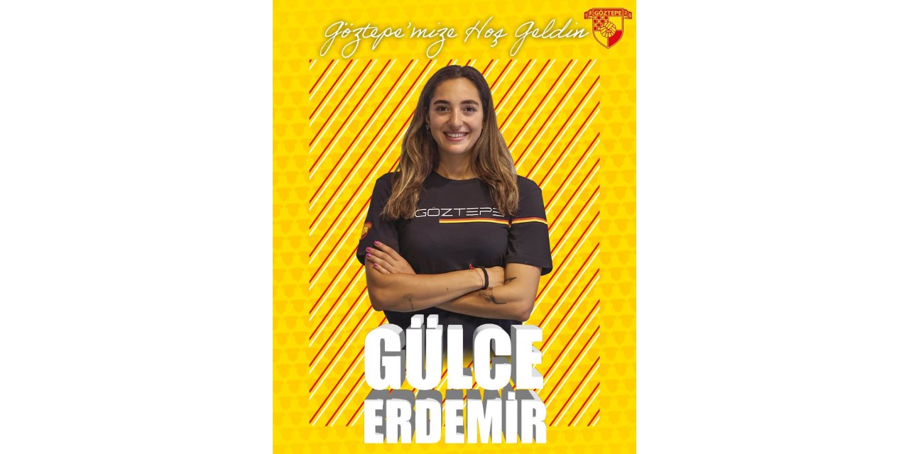 Göztepe Voleybol, Gülce Erdemir’i kadrosuna kattı