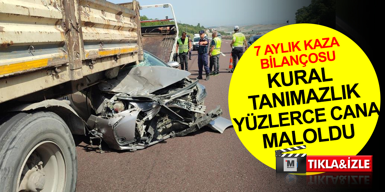Kural tanımazlık binlerce cana sebep oldu! 7 aydaki kazalarda bin 633 can kaybı, 197 bin 601 yaralı