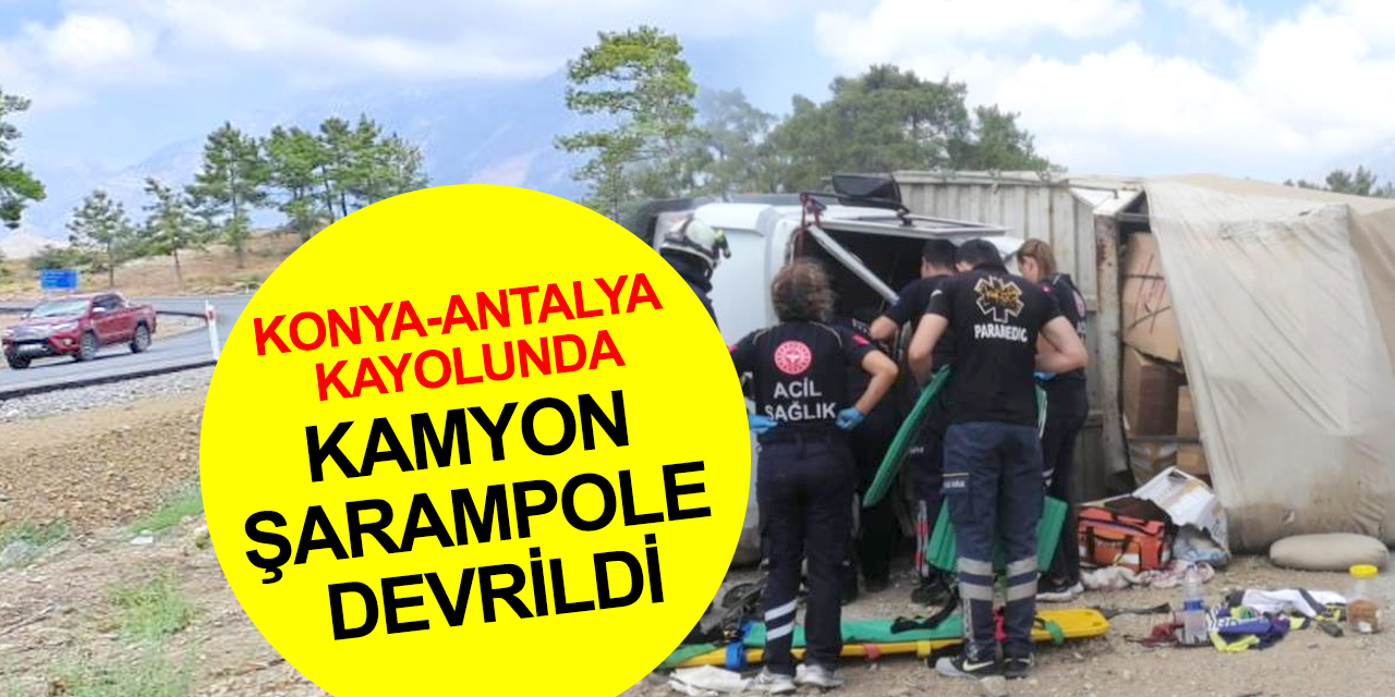 Yeni açılan Konya - Antalya kayolunda kaza! Şarampole devrilen kamyonda 1 yaralı