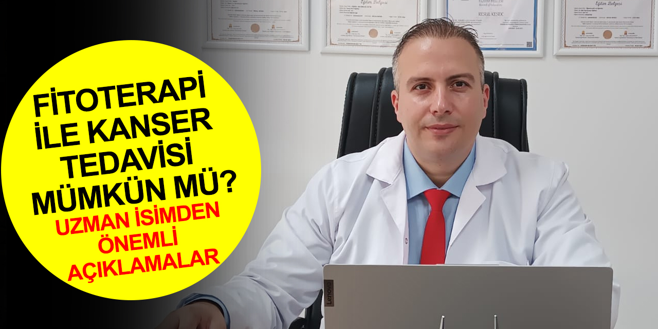 Fitoterapi ile kanser tedavisi mümkün mü? Uzman Fitoterapist Resul Kesek'ten önemli açıklamalar