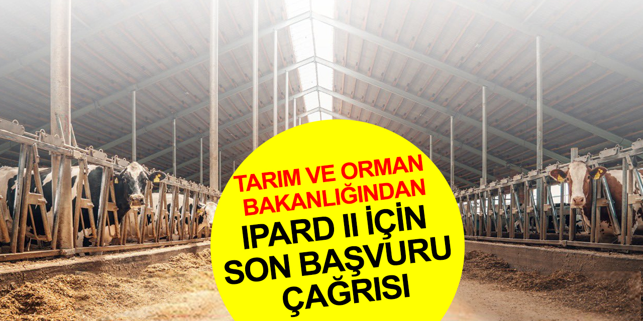 Tarım ve Orman Bakanlığından IPARD II için Konya dahil 42 ilde son başvuru çağrısı