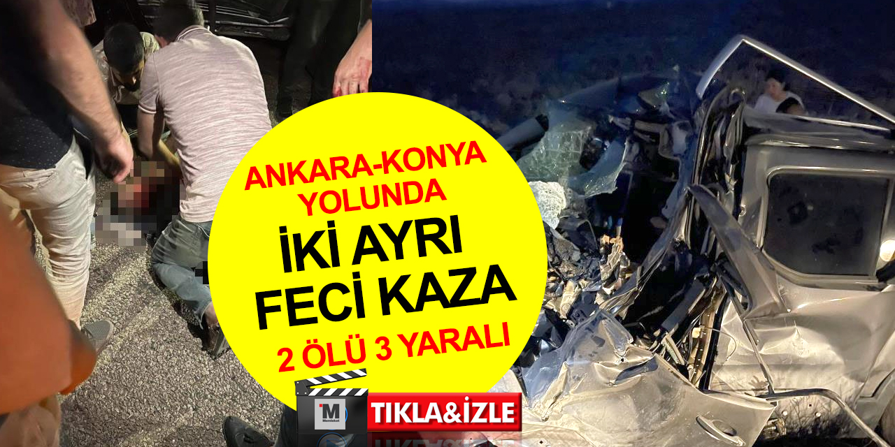 Ankara-Konya yolunda iki ayrı kaza! Traktöre çarpan araçlarda 2 ölü, 2'si ağır 3 yaralı