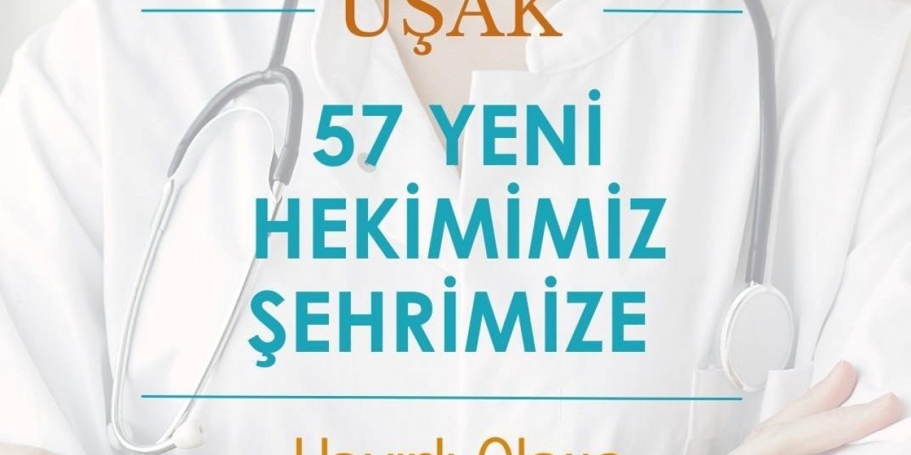 Uşak’a farklı branşlarda 57 hekim atanacak