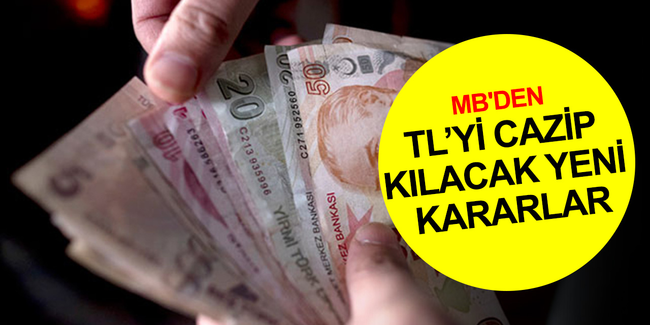 Merkez Bankası'ndan Türk Lirası’nı cazip kılacak yeni kararlar