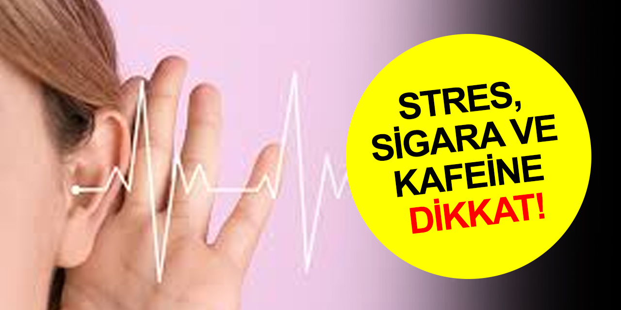 Kulak neden çınlar? Stres, sigara ve kafeine dikkat