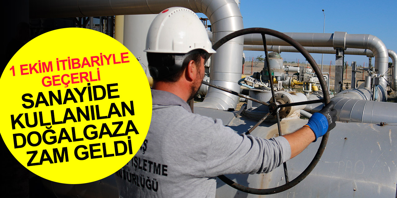 Sanayi ve KOBİ’lerin kullandığı ve elektrik üretimi için kullanılan doğal gaza yüzde 20 zam