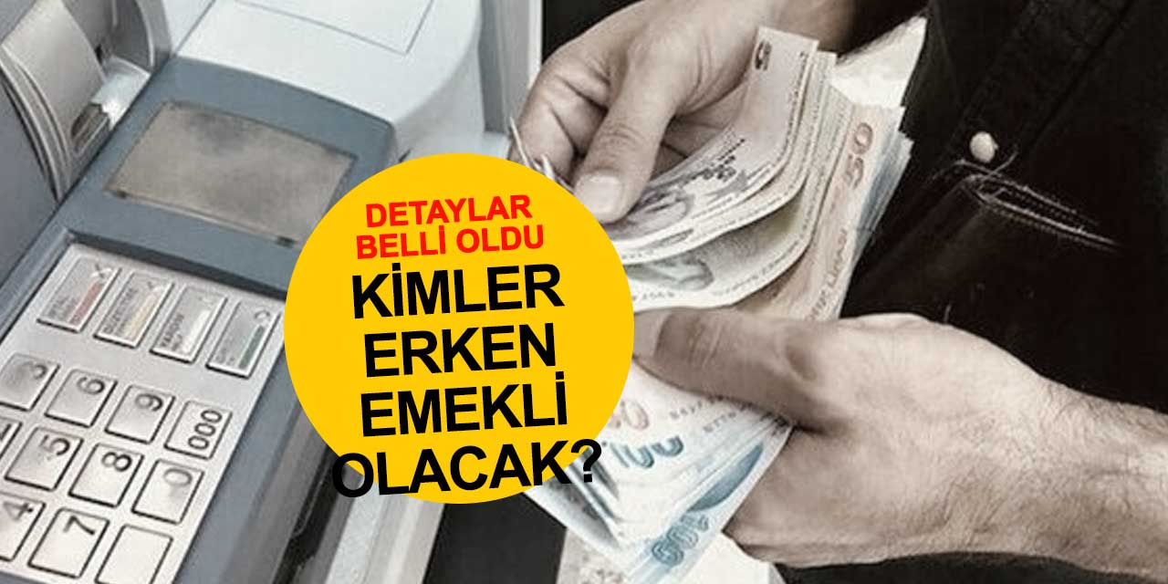 Erken Emeklilik detayları belli oldu
