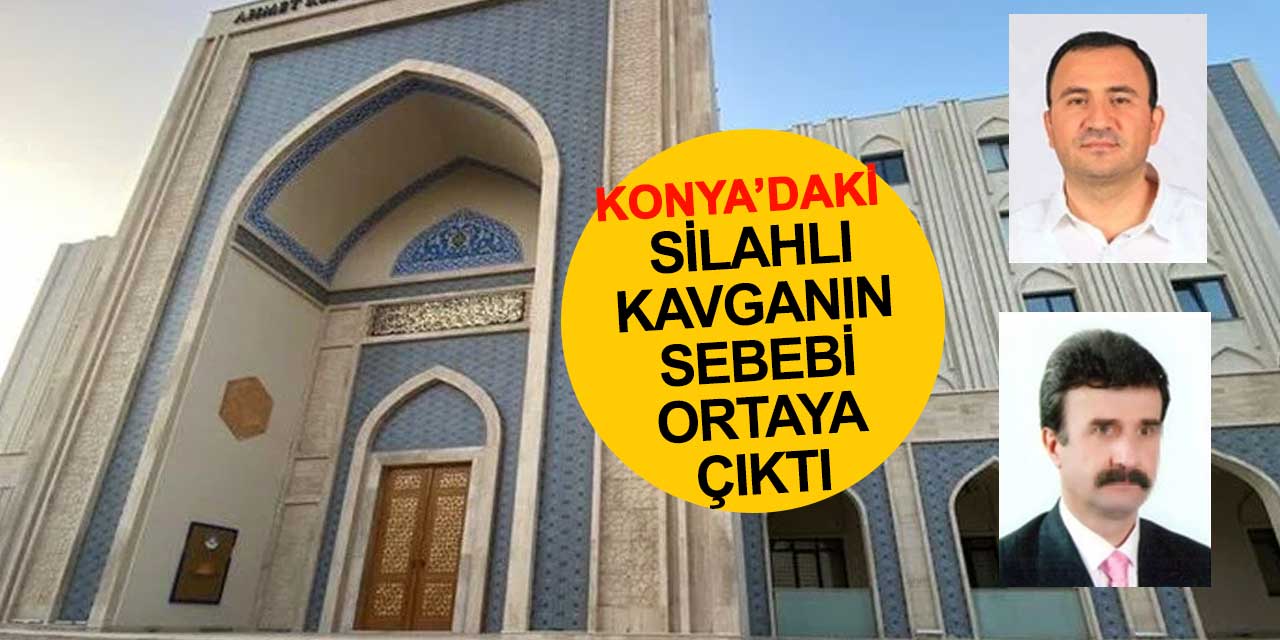 Konya'daki silahlı kavganın sebebi ortaya çıktı