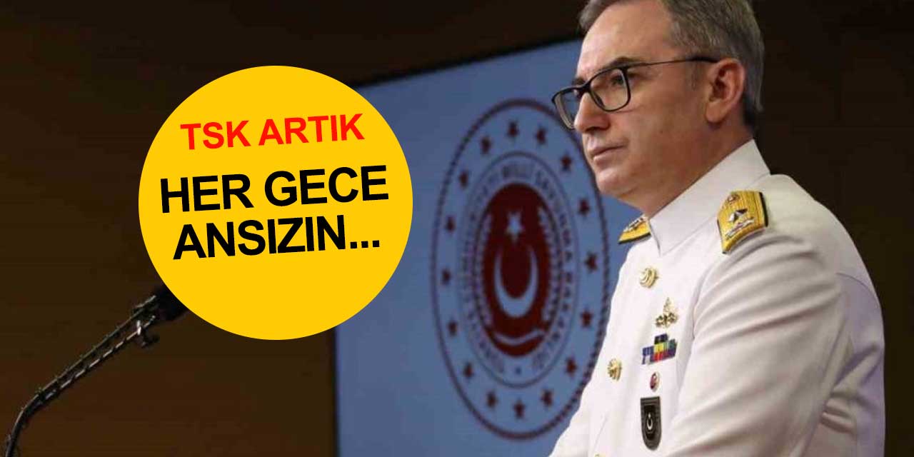 TSK artık 'Her gece ansızın' geliyor