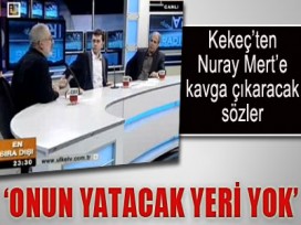 Kekeç'ten Nuray Mert'e sert sözler