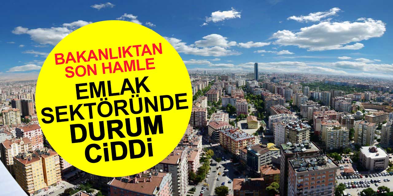 Emlak sektöründe durum ciddi! Bakanlıktan son hamle geldi