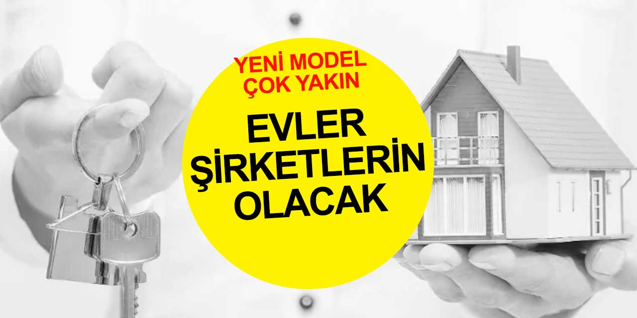 Kiralık konutlar şahısların değil şirketlerin olacak