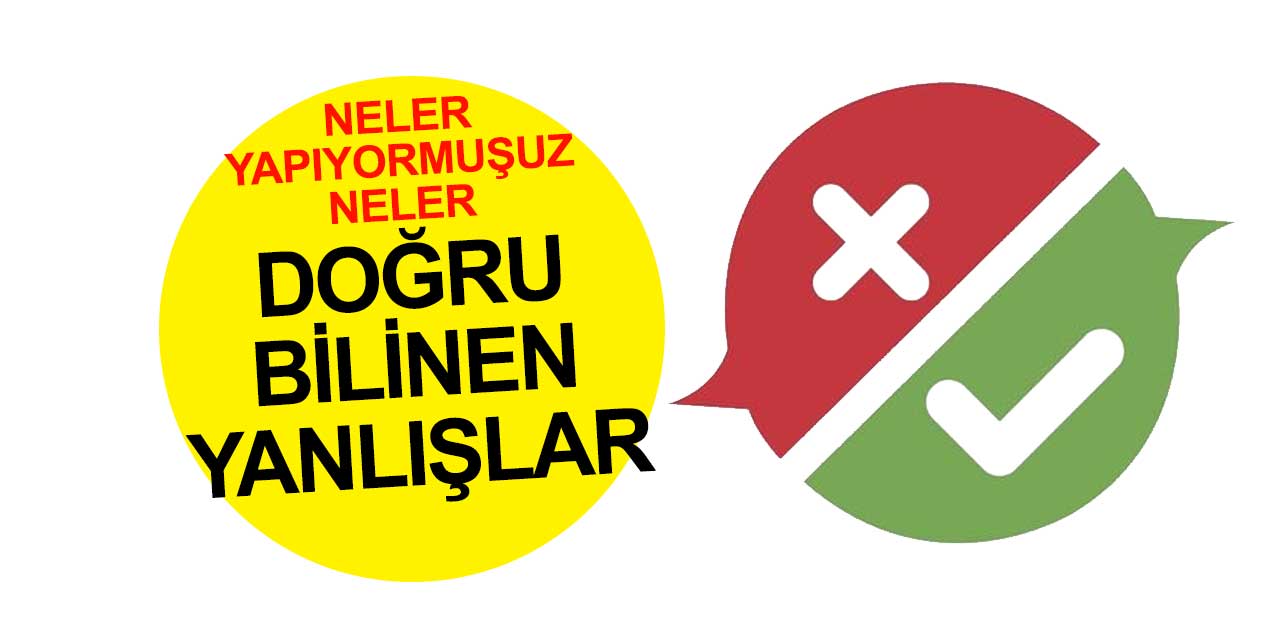 Sağlıkta doğru bilinen yanlışlar