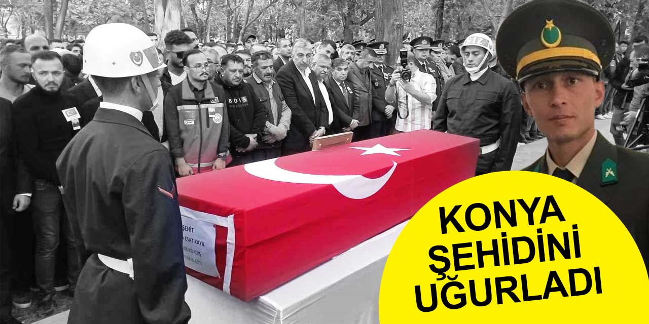 Şehit Musa Esat Kaya'ya Konya'da son görev