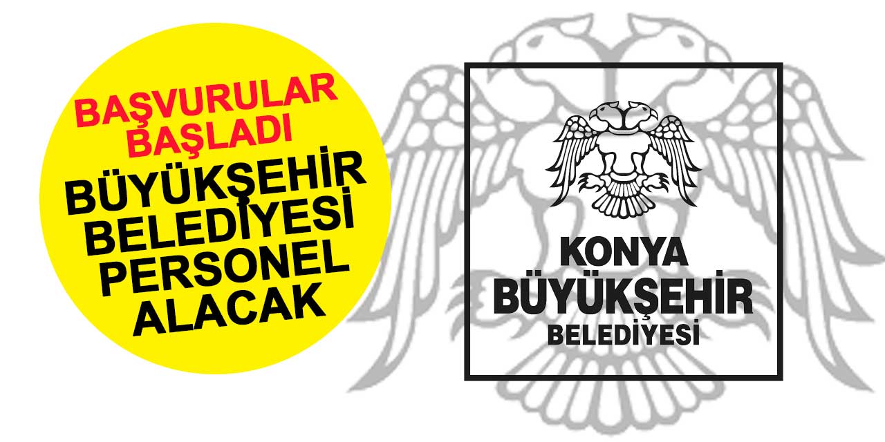 Konya Büyükşehir Belediyesi 54 Personel Alacak! Başvurular Başladı