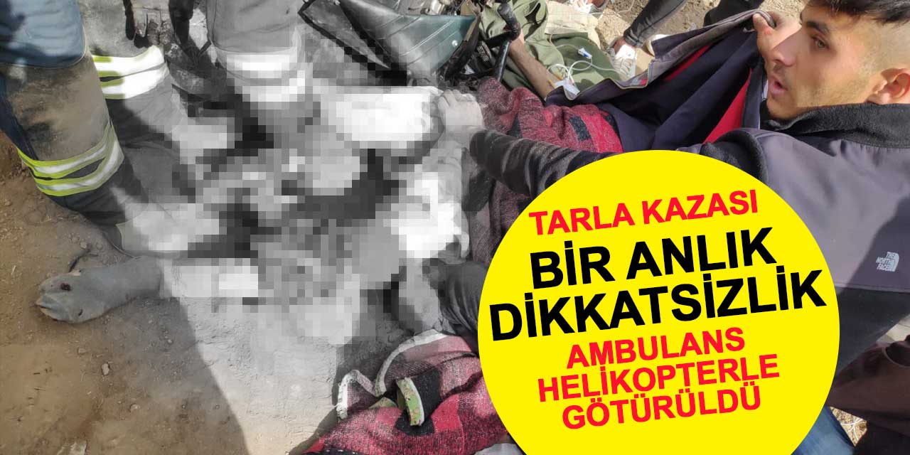 Bir anlık dikkatsizlik ayaklarından ediyordu! Ambulansla Konya'ya sevk edildi