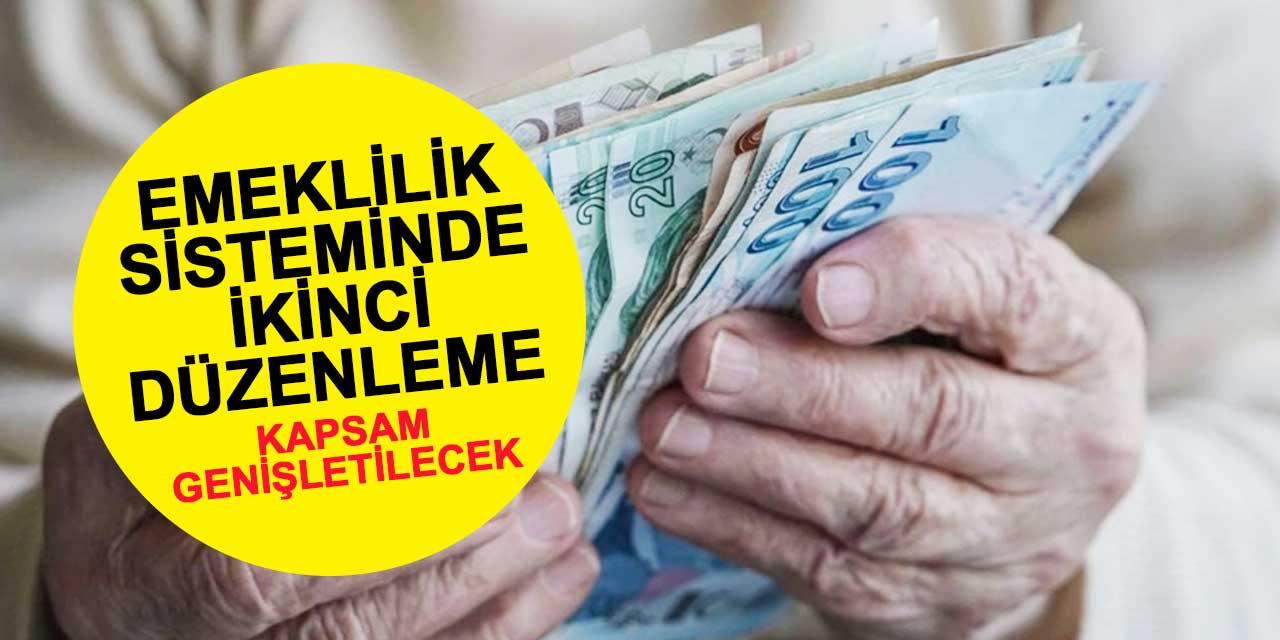 Emeklilik sisteminde ikinci düzenleme: Kapsam genişletilecek