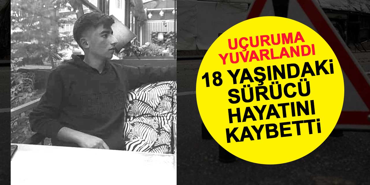 18 yaşındaki sürücü uçuruma yuvarlanan süt kamyonunda can verdi