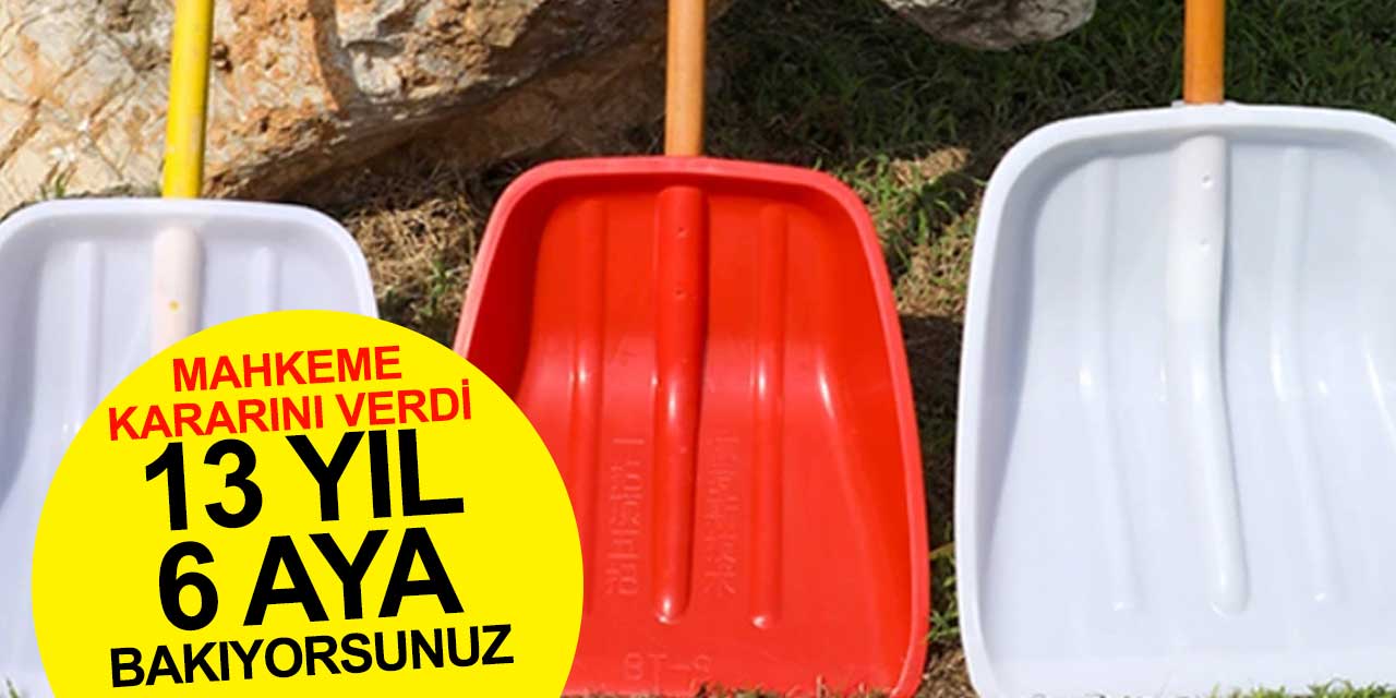 Bir Kürek 13 Yıl 6 Ayına Mal Oldu