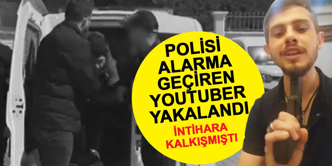 Polisi alarma geçiren o Youtuber tutuklandı