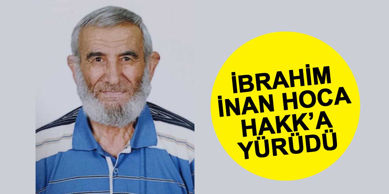İbrahim İnan Hoca Hakk'a Yürüdü