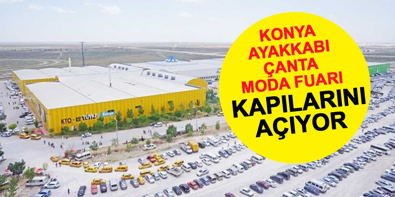 Konya Ayakkabı Çanta Moda Fuarı 26 Ekim'de Kapılarını Açıyor