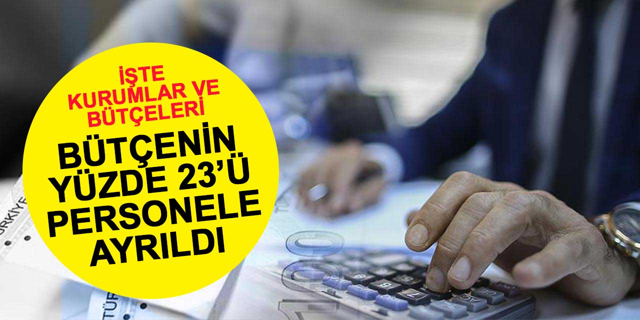 Türkiye'nin 2024 bütçesinin yüzde 23'ü kamu personeline ayrıldı! İşte kurumlar ve bütçeleri