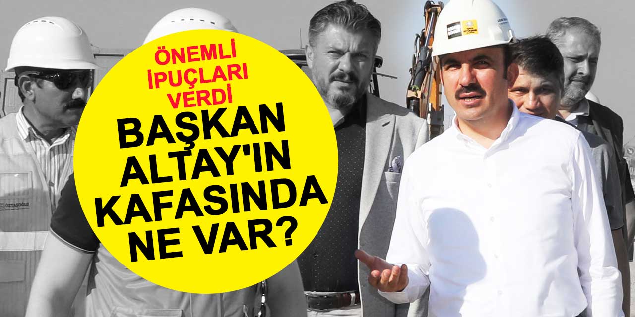 Başkan Altay'ın kafasında ne var? Önemli ipuçları verdi