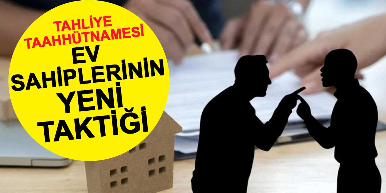 Ev Sahiplerinin Yeni Taktiği: Tahliye Taahhütnamesi