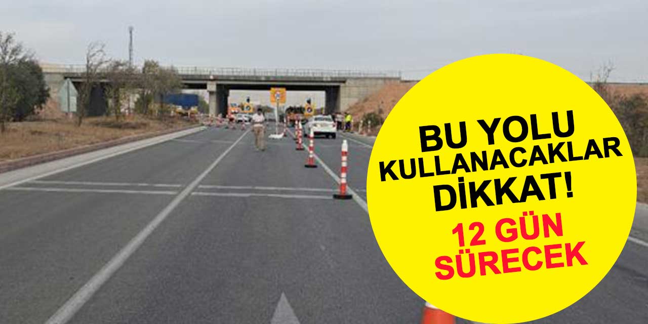 Konya-Ankara karayolunu kullanacaklar dikkat! 12 gün sürecek