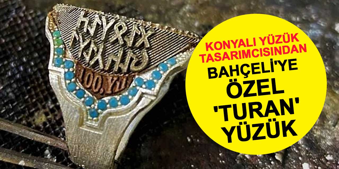 Konyalı Yüzük Tasarımcısından Devlet Bahçeli'ye Özel 'Turan' Yüzük