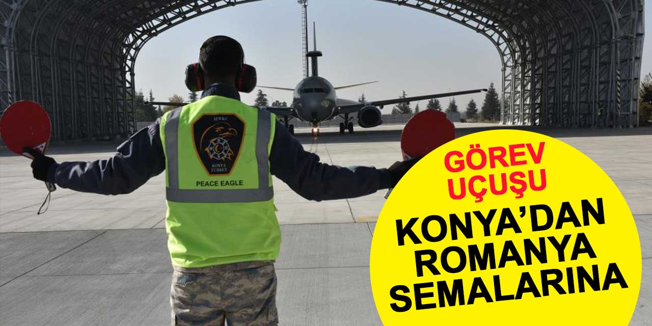 Konya'dan Romanya semalarına görev uçuşu