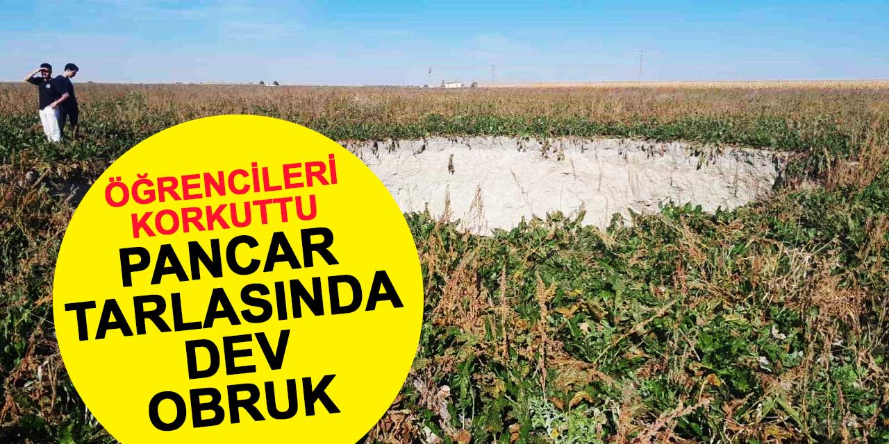 Konya’da pancar tarlasında dev obruk oluştu