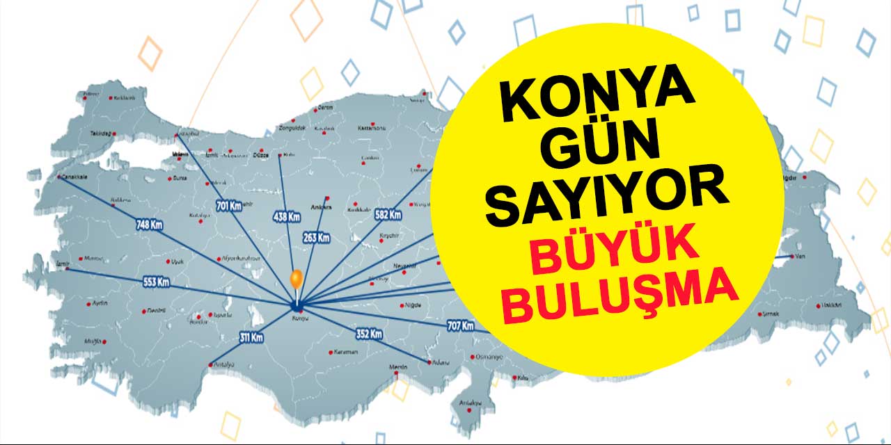 Konya büyük buluşma için gün sayıyor