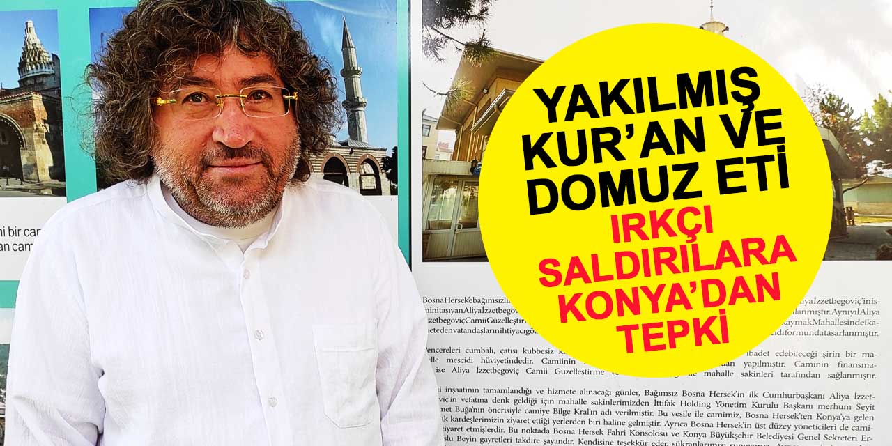 Camilere yapılan ırkçı saldırılara Konya'dan tepki: Yakılmış Kur'an ve domuz eti gönderdiler
