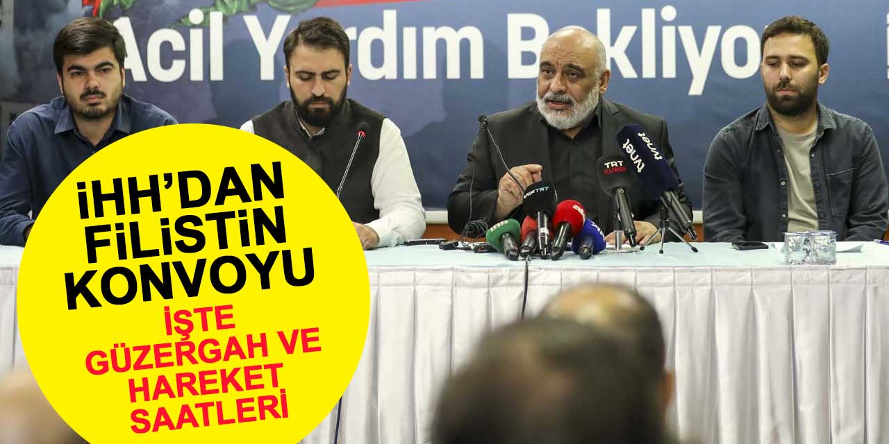 İHH'nın Filistin Konvoyu Cumartesi Günü Konya'da Olacak! İşte güzergahlar ve hareket saatleri