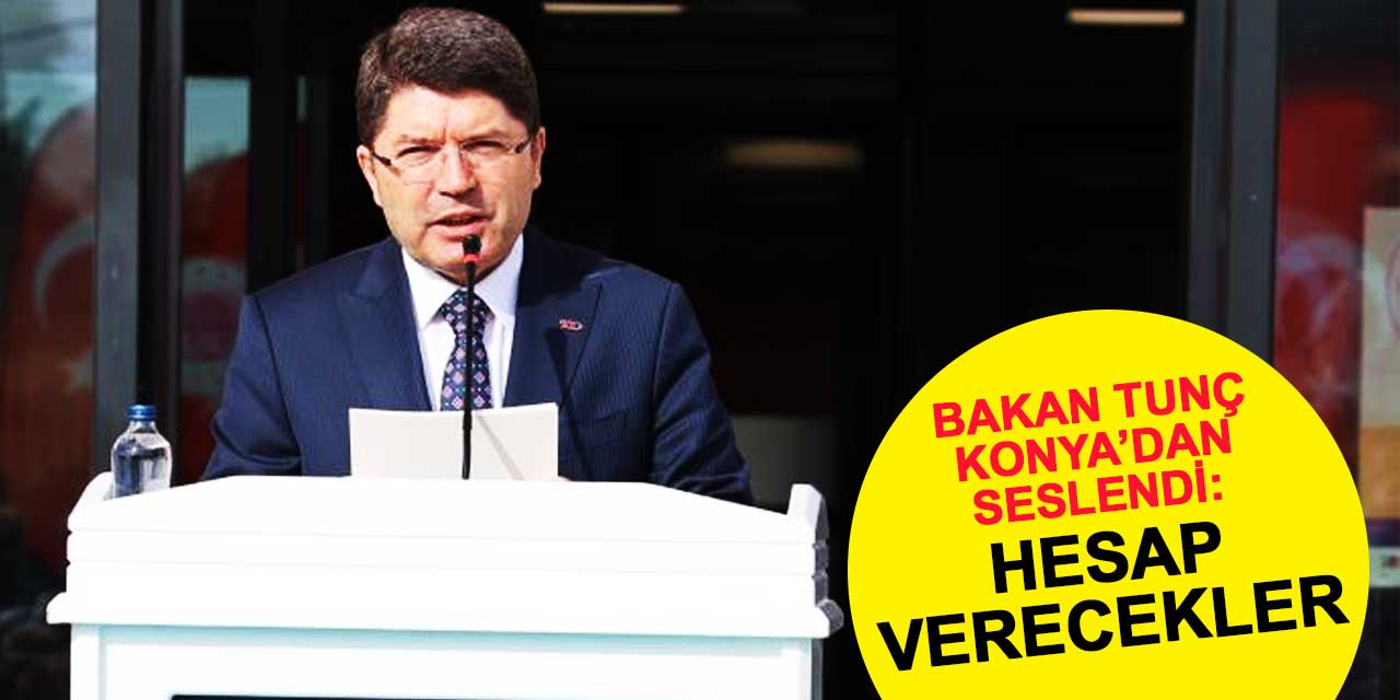 Bakan Tunç Konya'dan seslendi: İnsanlık önünde hesap verecekler
