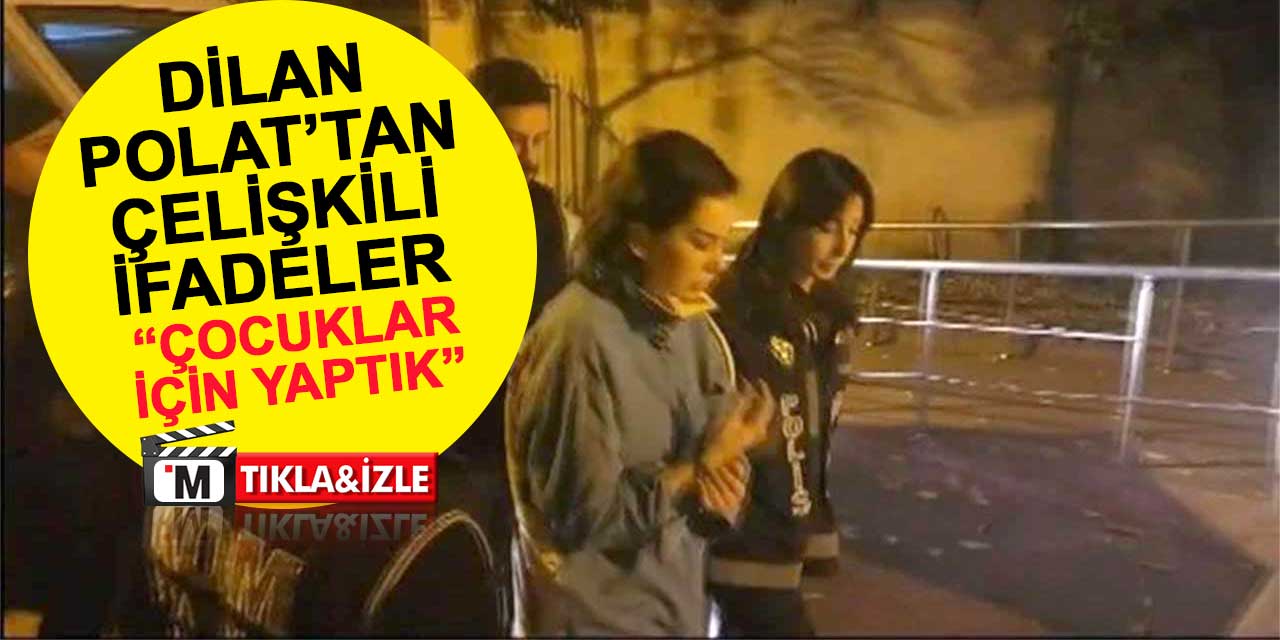 İşte Dilan Polat'ın ilk ifadesi: Çocuklar için yaptık