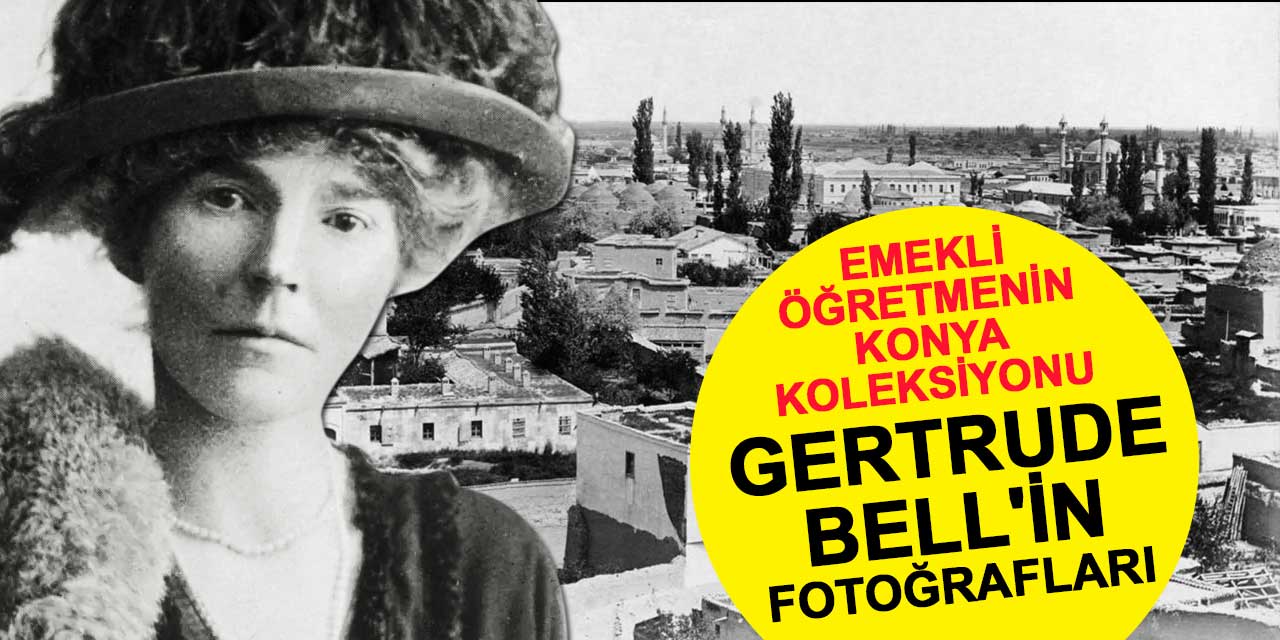 Emekli öğretmenin Konya koleksiyonu: Gertrude Bell'in fotoğrafları da var