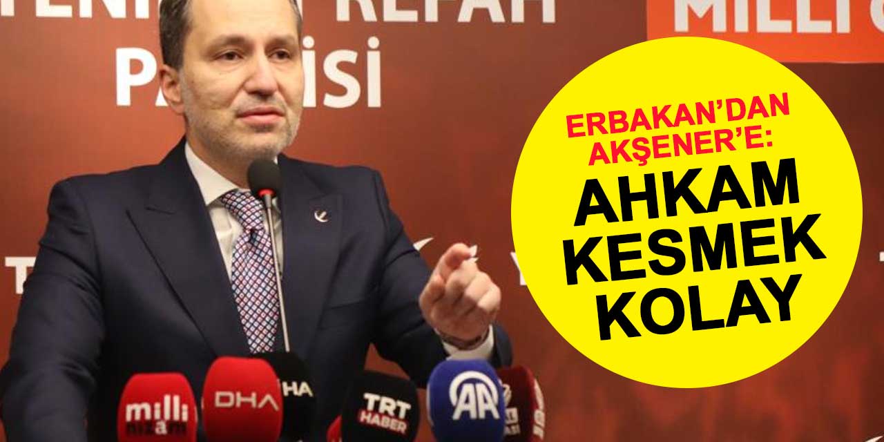 Erbakan'dan Akşener'e: Bu nasıl bir akıl tutulmasıdır
