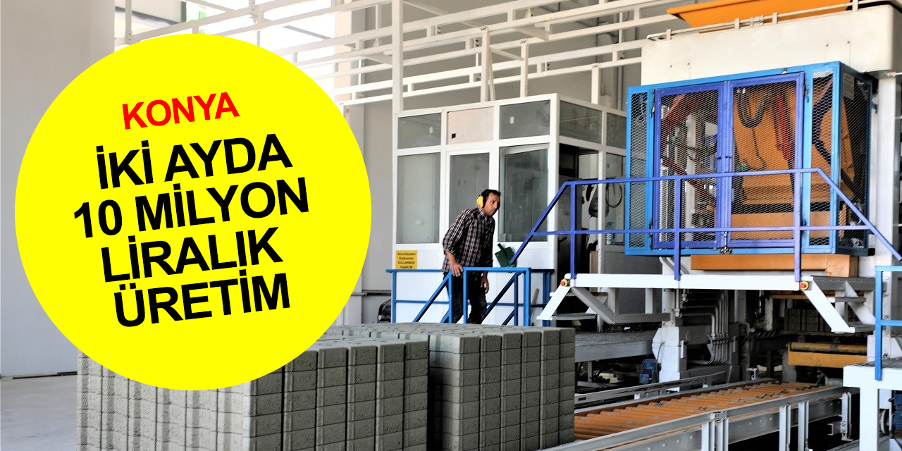 Konya'da Karatay Belediyesinin bu tesisi 2 ayda 10 milyonluk üretim yaptı