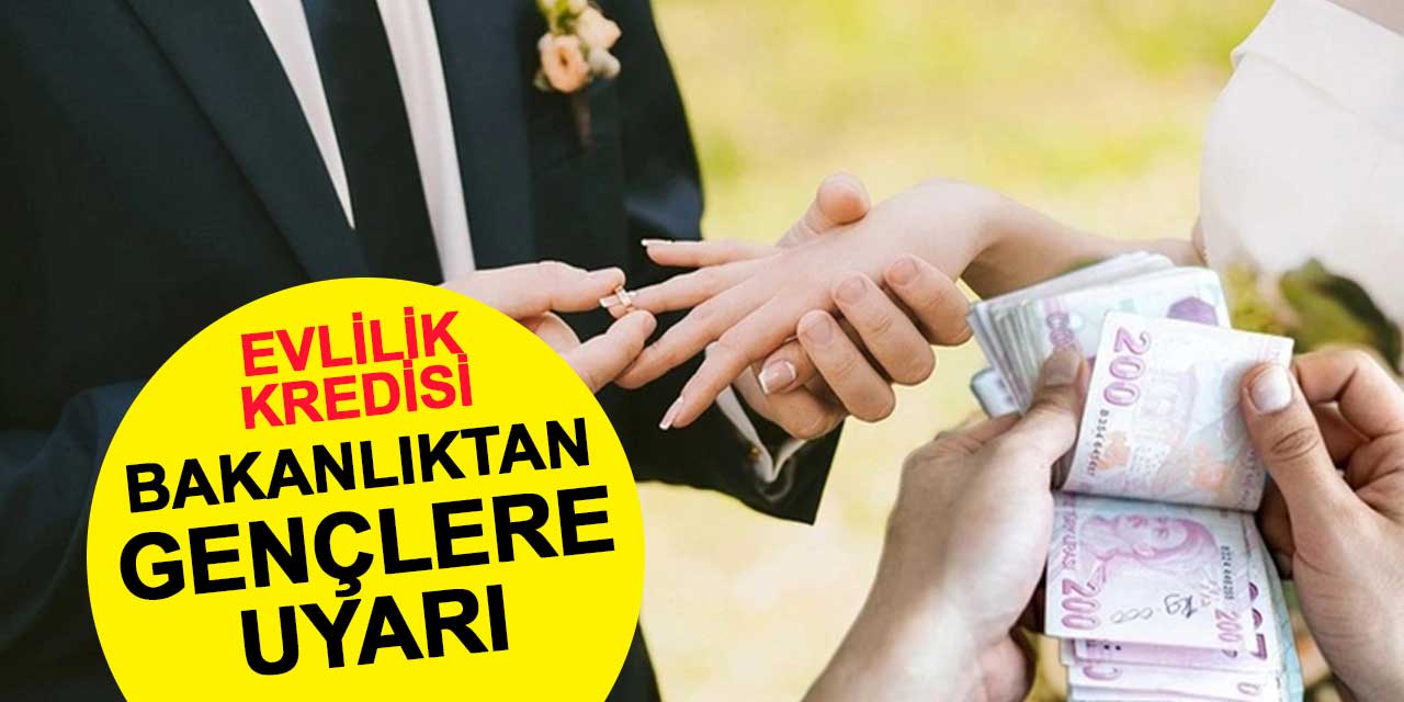 Bakanlık'tan gençlere evlilik kredisi uyarısı