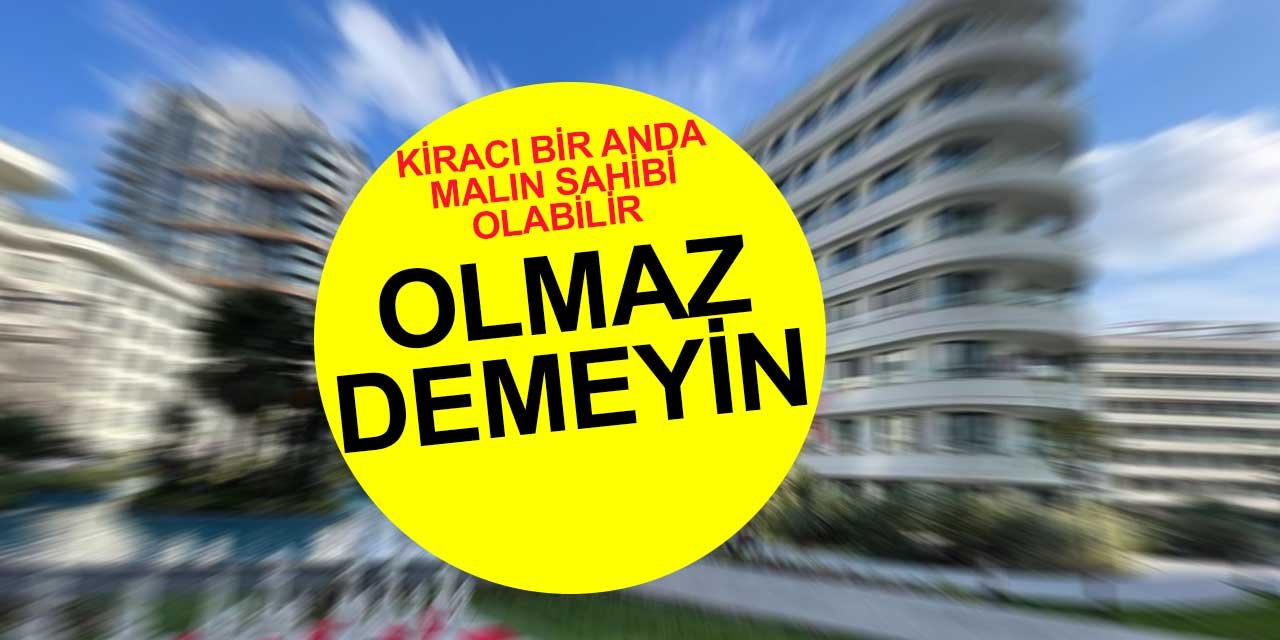 Kiracı bir anda mülk sahibi olabilir! Nasıl mı? İşte yöntemi