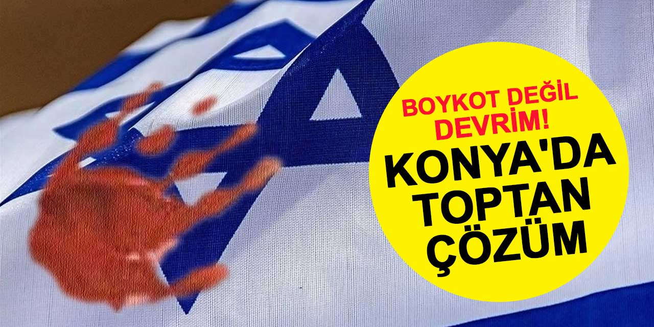 Boykot değil devrim! Konya'da İsrail malları için toptan çözüm