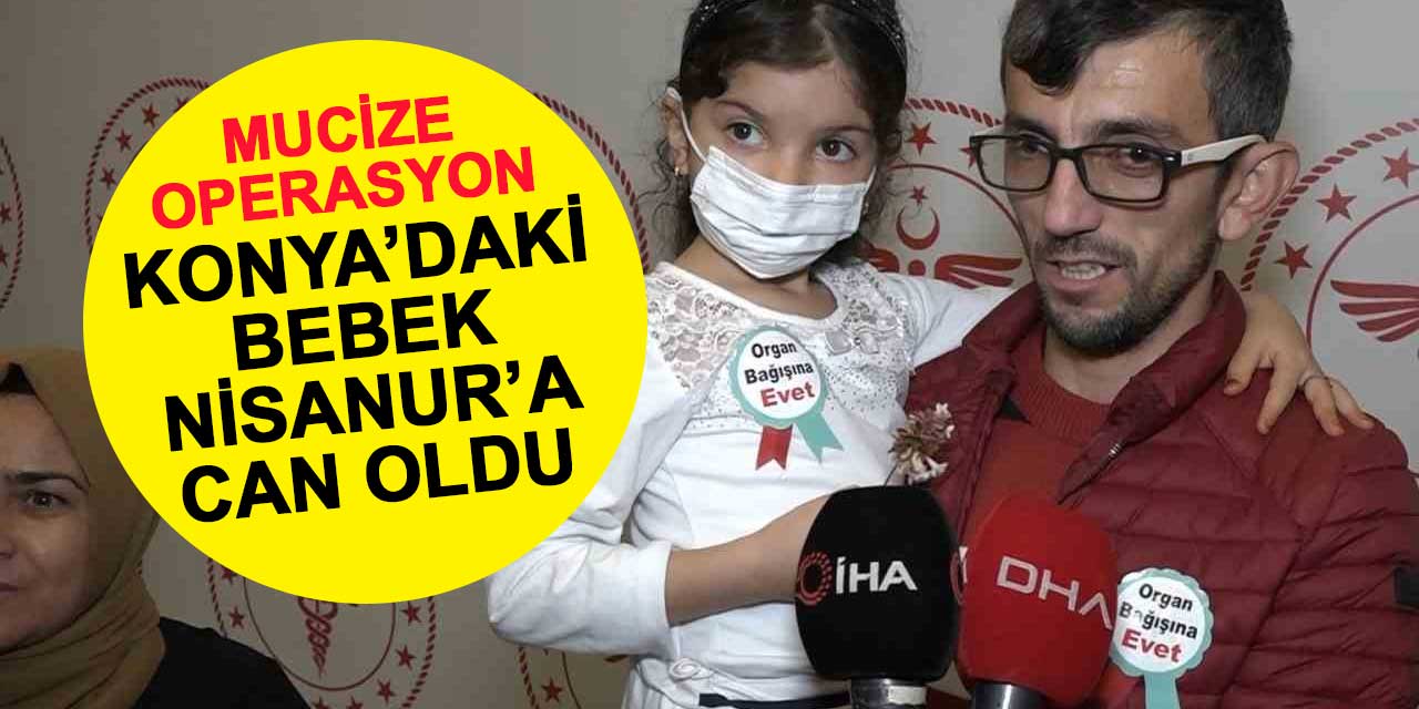 Konya'daki 2,5 yaşındaki donör 6 yaşındaki Nisanur'u ölümden çekip aldı